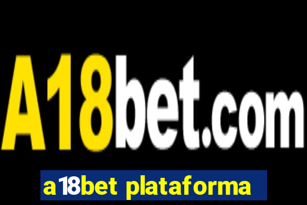 a18bet plataforma