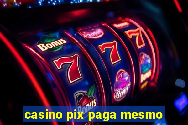 casino pix paga mesmo