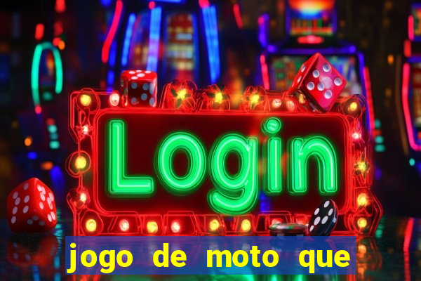 jogo de moto que da grau