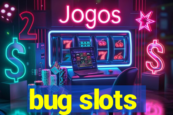 bug slots