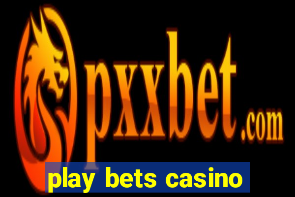 play bets casino