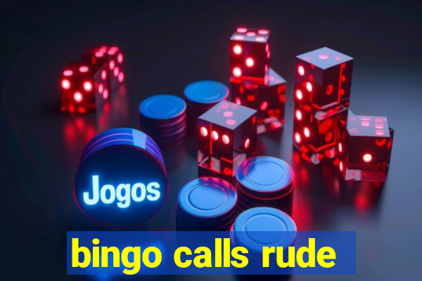 bingo calls rude