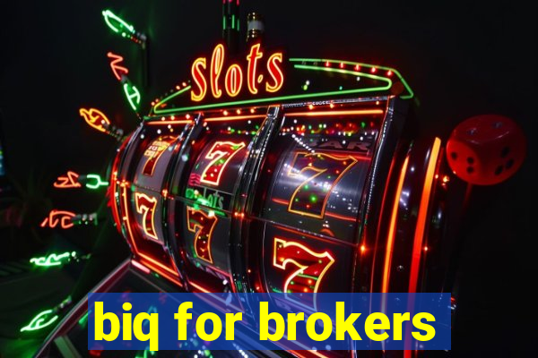 biq for brokers