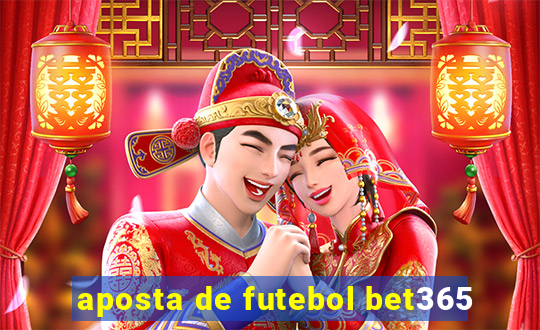 aposta de futebol bet365