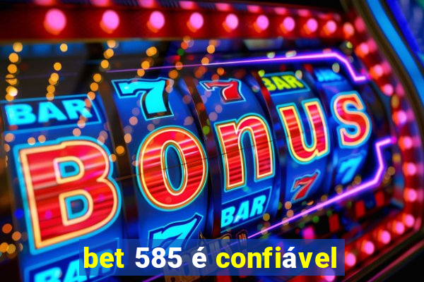 bet 585 é confiável