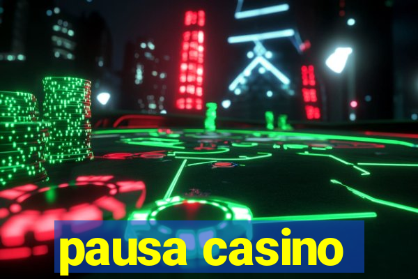 pausa casino