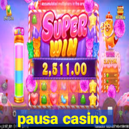 pausa casino