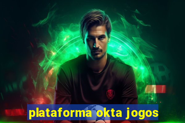 plataforma okta jogos