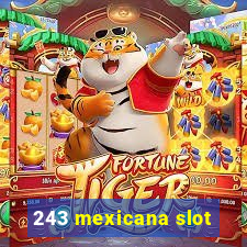 243 mexicana slot