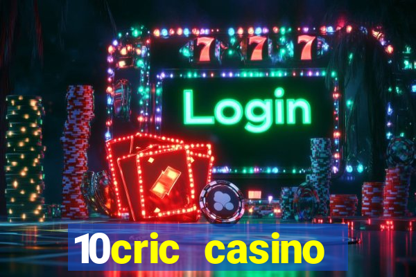 10cric casino welcome bonus