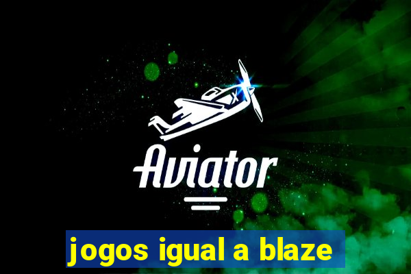 jogos igual a blaze