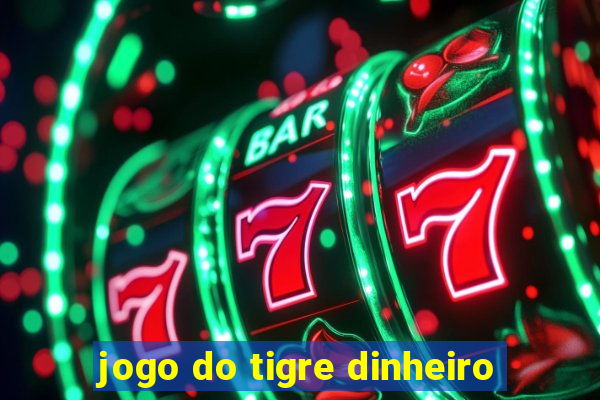 jogo do tigre dinheiro