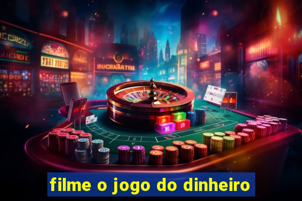 filme o jogo do dinheiro