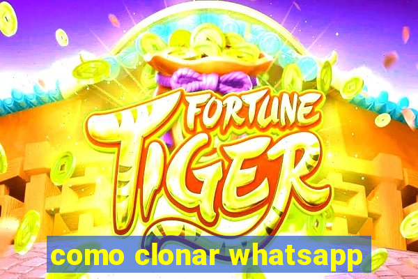 como clonar whatsapp