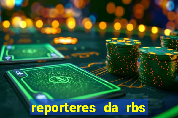 reporteres da rbs tv porto alegre