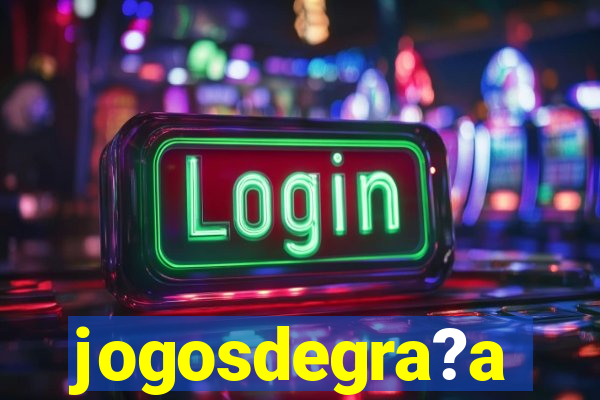 jogosdegra?a