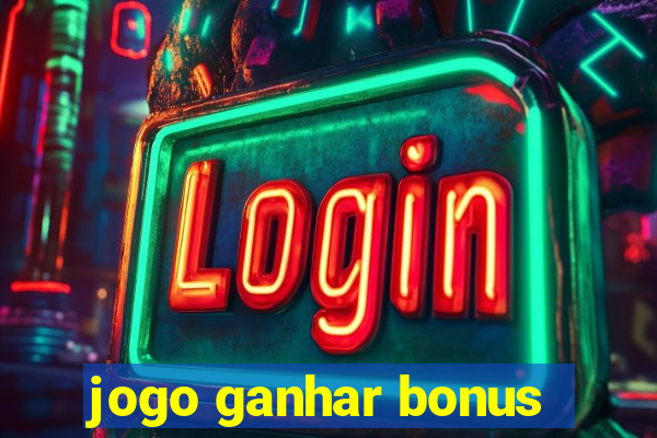 jogo ganhar bonus