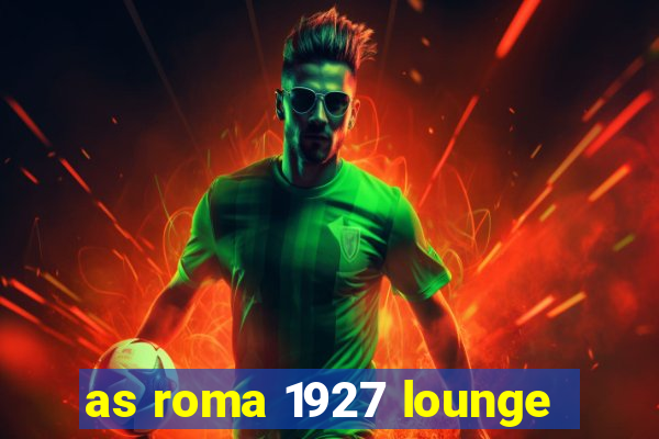 as roma 1927 lounge