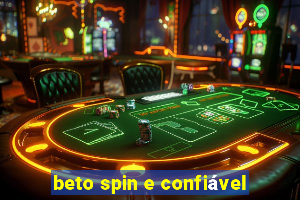 beto spin e confiável