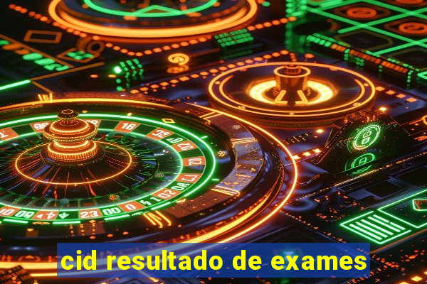 cid resultado de exames