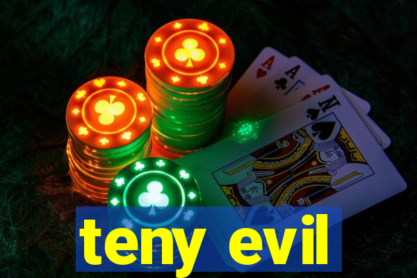 teny evil