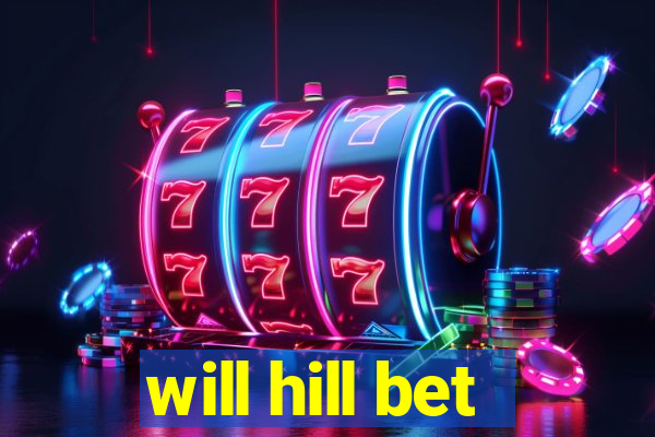 will hill bet