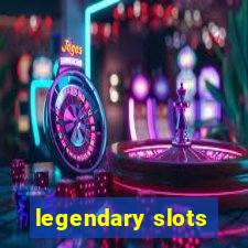 legendary slots