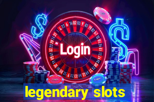 legendary slots