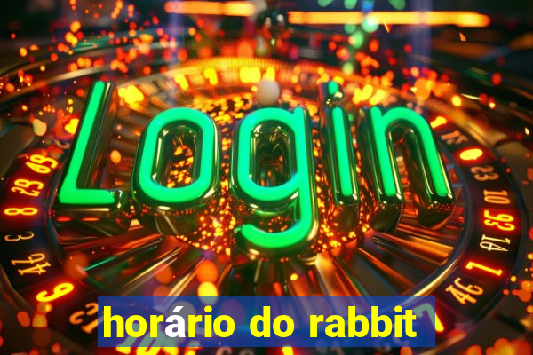 horário do rabbit