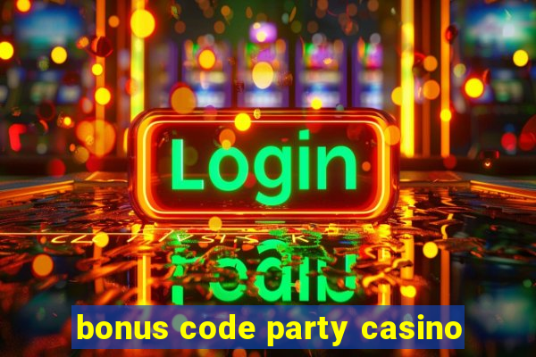 bonus code party casino