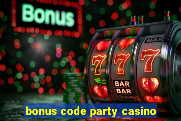 bonus code party casino