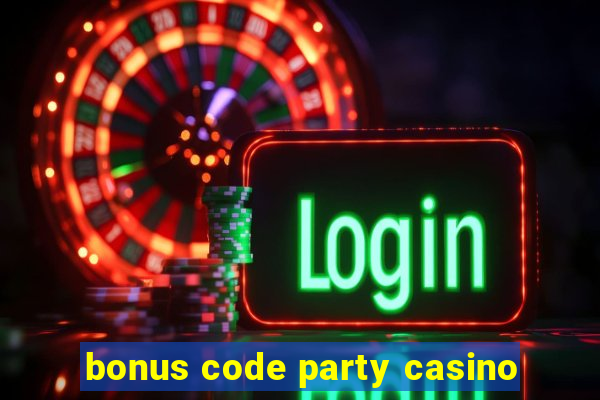 bonus code party casino