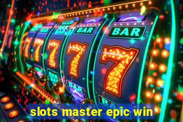 slots master epic win