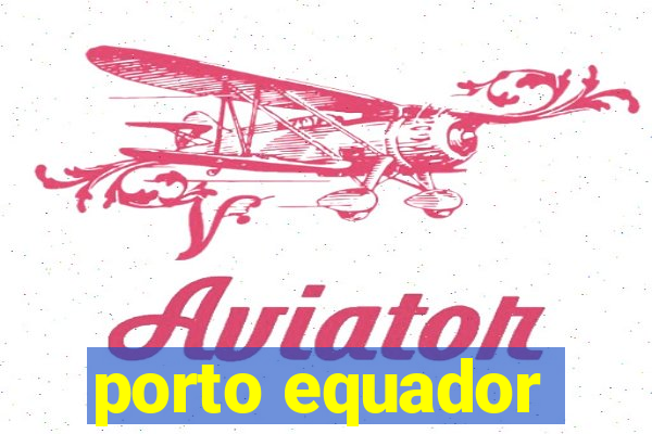 porto equador