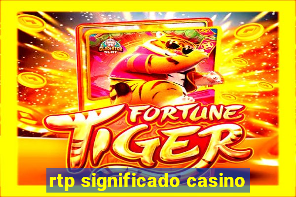 rtp significado casino