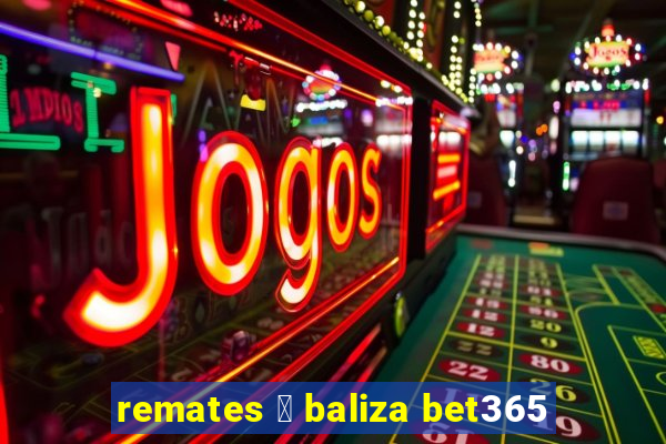 remates 脿 baliza bet365