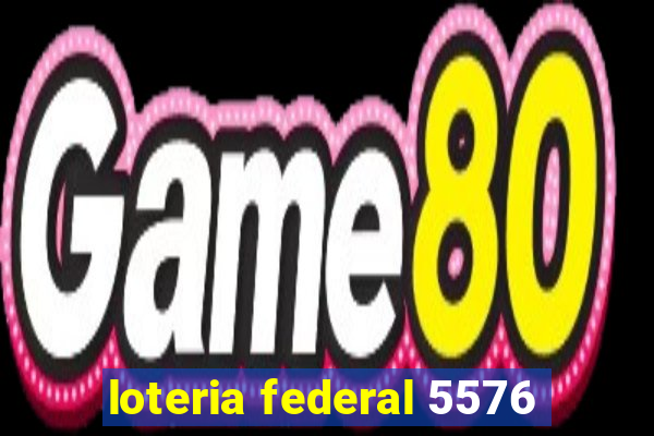 loteria federal 5576