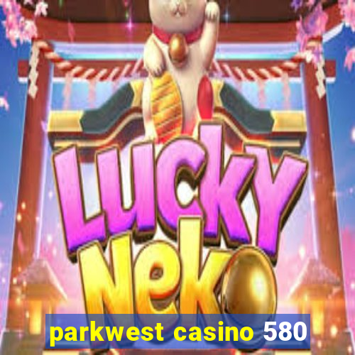 parkwest casino 580