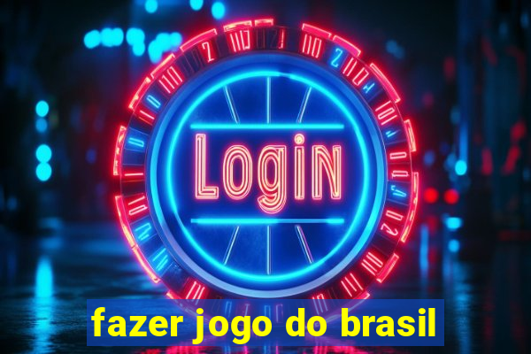 fazer jogo do brasil