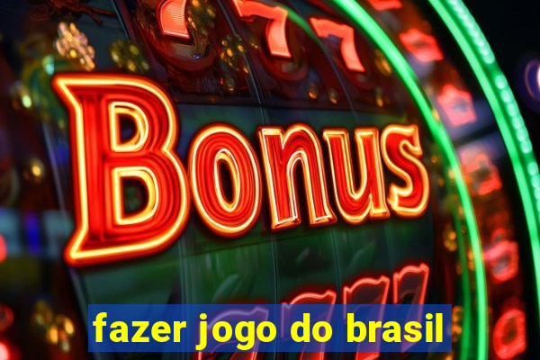 fazer jogo do brasil