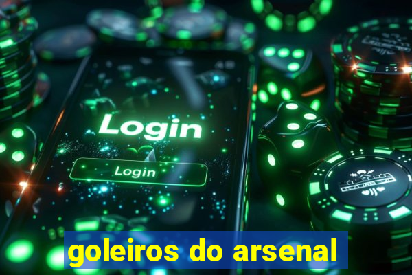 goleiros do arsenal