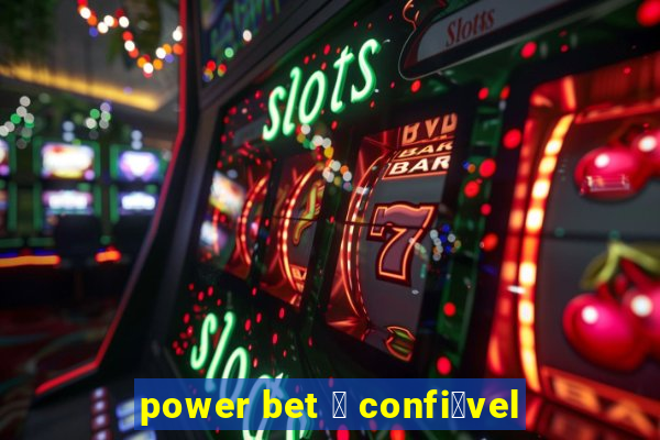 power bet 茅 confi谩vel