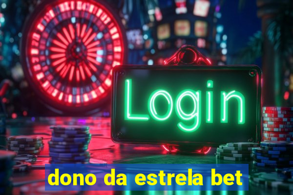 dono da estrela bet