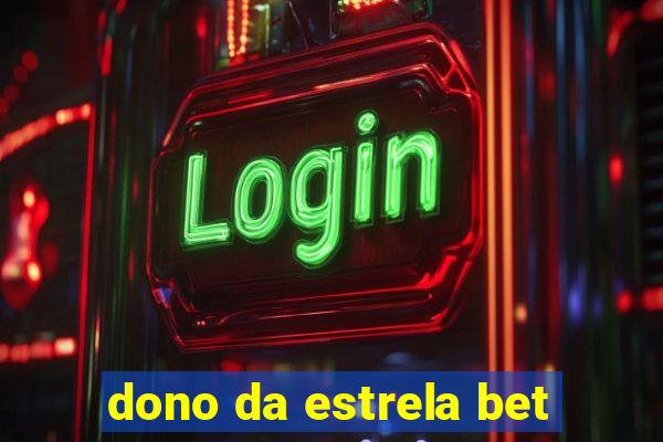 dono da estrela bet