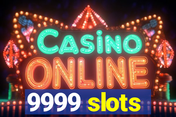 9999 slots