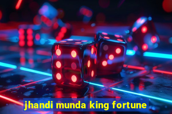 jhandi munda king fortune