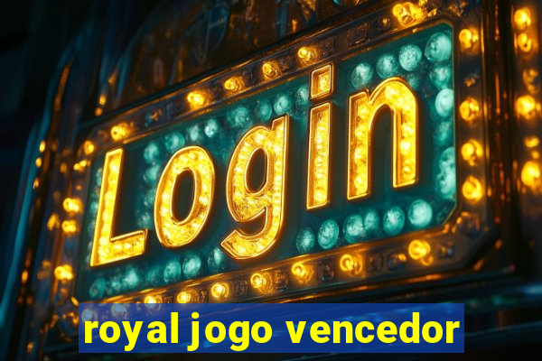 royal jogo vencedor