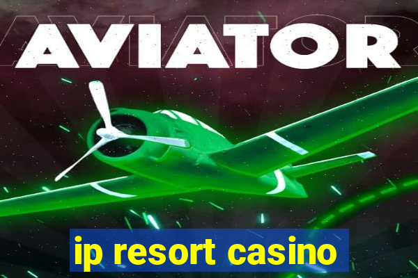 ip resort casino