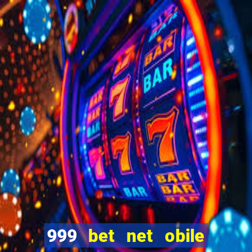 999 bet net obile conferir bilete