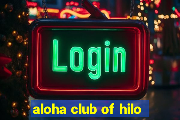 aloha club of hilo